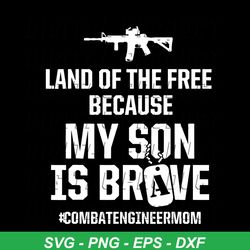 Land Of The Free Because My Son Is Brave Svg, Trending Svg, Brave Son Svg, Brave Pioneers Svg, Combat Engineer Mom, Mili