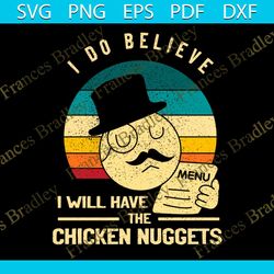 I Do Believe I Will Have The Chicken Nuggets Svg, Trending Svg, Chicken Nuggets Svg, Chicken Nugs Svg, Nug Life Svg, Nug