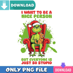 Grinch Want To Be A Nice Person Png Best Files Design