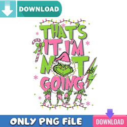 Not Going Grinch PNG Perfect Sublimation Design Download