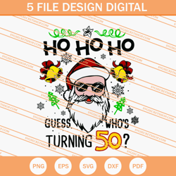 Ho Ho Ho Guess Whos Turning 50 SVG, 50th Birthday SVG