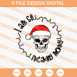 I Am So Freaking Merry Skull Christmas SVG, Christmas SVG