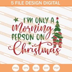 Im Only A Morning Person On Christmas SVG, Christmas SVG