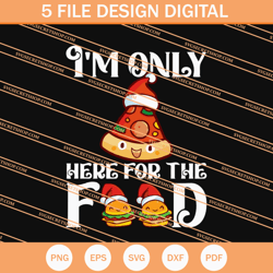 Im Only Here For The Food SVG, Food SVG, Christmas SVG
