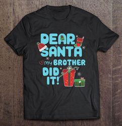 Dear Santa My Brother Did It Christmas2 Gift TShirt