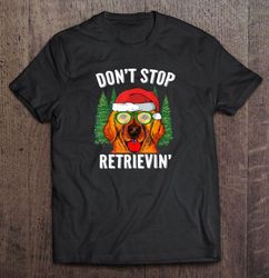 Do not Stop Retrievin Santa Golden Retriever Christmas Gift TShirt
