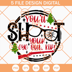 Youll Shoot Your Eye Out Kid SVG, Christmas SVG, Christmas Story SVG