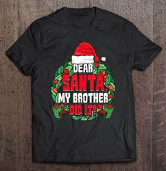 Dear Santa My Brother Did It Santa Hat Christmas TShirt