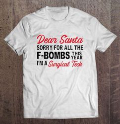 Dear Santa Sorry For All The F-Bombs This Year I am A Surgical Tech Christmas TShirt