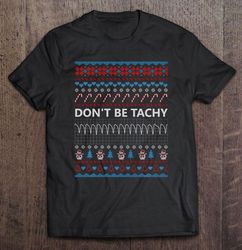 Do not Be Tachy Nurse Christmas2 Gift TShirt