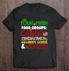 Four Main Food Groups Candy Candy Canes Candy Corns Syrup Christmas Shirt