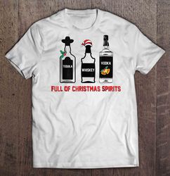 Full Of Christmas Spirits Tequila Mistletoe Whiskey Santas Hat Vodka Bells Christmas Sweater Shirt