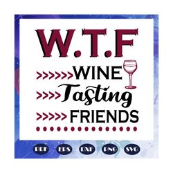 Wine tasting friends svg, friend svg, true friend svg, best friend gift, trending svg, For Silhouette, Files For Cricut, SVG, DXF, EPS, PNG Instant Download