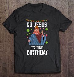 Go Jesus Funny Christmas It is Your Birthday Gift Top