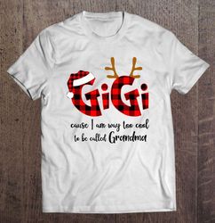 Gigi Cause I Am Way Too Cool To Be Called Grandma Plaid Christmas TShirt