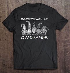 hanging with my gnomies gnome friend christmas lovers gift shirt