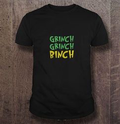 Grinch grinch binch Shirt