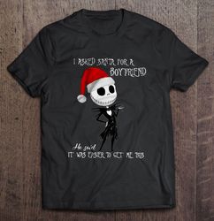 I Asked Santa For A Boyfriend He Said It Was Easier To Get Me This Jack Skellington Christmas Sweater Shirt
