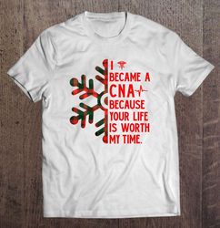I Became A CNA Because Your Life Is Worth My Time Plaid Snowflakes Christmas Tee T-Shirt