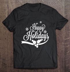 Happy Holidays Christmas Tee T-Shirt
