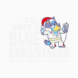 Funny I Will Have A Bluey Christmas SVG Digital Cricut File