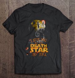 I Love You To The Death Star And Back – Jack And Sally Shirt