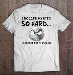I Rolled My Eyes So Hard I Checked Out My Own Ass Jack Skellington T-shirt