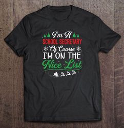 I am A School Secretary Of Course I am On The Nice List Christmas T-shirt
