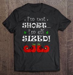 I am Not Short I am Elf Sized Shirt