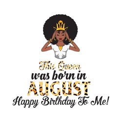 This Queen Was Born In August, Birthday Svg, August Birthday Svg, August Queen Svg, Birthday Black Girl, Black Girl Svg,