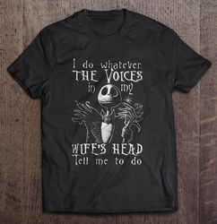 I Do Whatever The Voices In My Wifes Head Tell Me To Do Jack Skellington TShirt