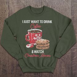 I Just Want To Drink Coffee Anf Watch Christmas Movies – Christmas Sweater T-shirt