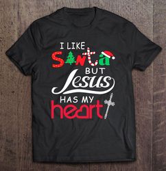 I Like Santa But Jesus Has My Heart Christmas2 TShirt Gift