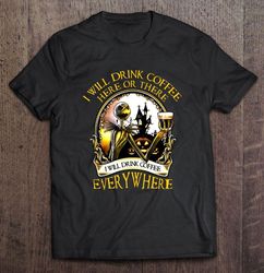 I Will Drink Coffee Here Or There I Will Drink Coffee Everywhere Jack Skellington TShirt Gift