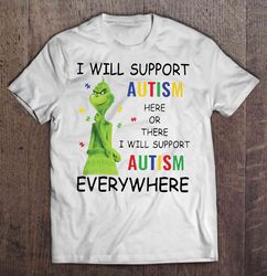 I Will Support Autism Here Or There I Will Support Autism Everywhere Grinch White Shirt
