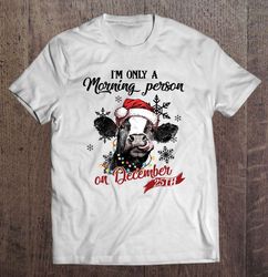 I am Only A Morning Person On December 25th Cow Santa Hat Christmas TShirt