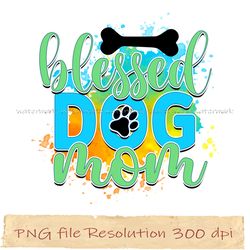 Blessed dog mom png, Dog Sublimation Bundle, digital file, Instantdownload, files 350 dpi