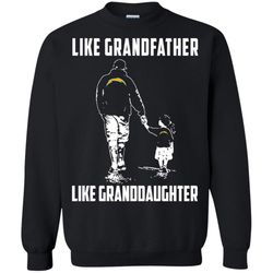 Super Los Angeles Chargers Like GrandFather Like GrandDaughter t shirt Sweatshirt