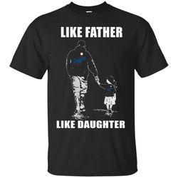 Super Los Angeles Dodgers &8211 Like Father Like Daughter &8211 Father&8217s Day Shirt T-Shirt