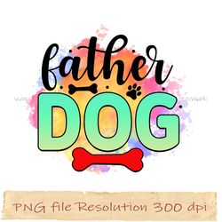 Father dog png, Dog Sublimation Bundle, digital file, Instantdownload, files 350 dpi