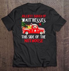 Jolliest Bunch Of Waitresses This Side Of The Nuthouse Christmas TShirt