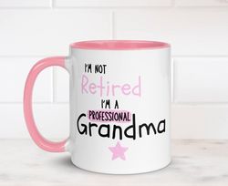 Personalised I'm Not Retired I'm A Professional Grandma 11oz Ceramic Mug - Custom message and Name Choice - Gift for Her