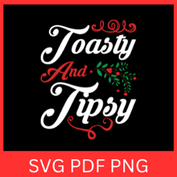 Toasty And Tipsy Svg,Fun Christmas SVG, Tipsy Christmas SVG, Digital Download, Toasty Svg, Christmas SVG, Tipsy Svg