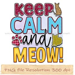 Calm and meow png, Cat Sublimation Bundle, Instantdownload, files 350 dpi