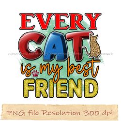 Cat is my best friend png, Cat Sublimation Bundle, Instantdownload, files 350 dpi