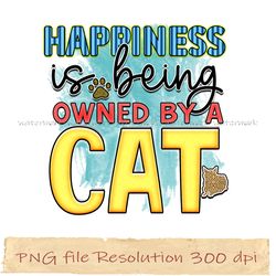 Happiness is being owned by a cat png, Cat Sublimation Bundle, Instantdownload, files 350 dpi