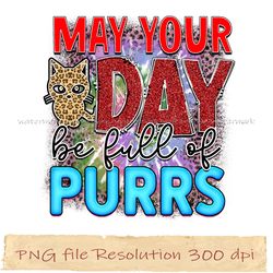 May your day be full of purrs png, Cat Sublimation Bundle, Instantdownload, files 350 dpi