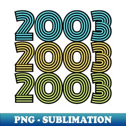 2003 2003 2003 - Vintage Sublimation PNG Download - Perfect for Sublimation Art