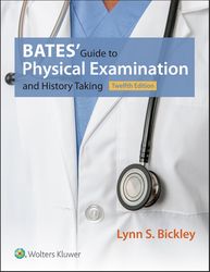 BATES GUIDE TO PHYSICAL EXAMINATION AND HISTORY TAKING TWELFTH EDITION BY LYNN D BICKLEY