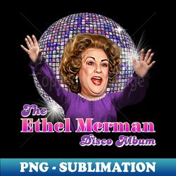 Ethel Merman - Unique Sublimation PNG Download - Bold & Eye-catching